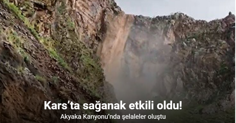 Kars’ta sağanak sele neden oldu, Akyaka Kanyonu’nda şelaleler oluştu