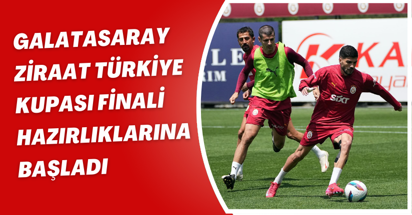 Galatasaray, Ziraat Türkiye Kupası finali hazırlıklarına başladı
