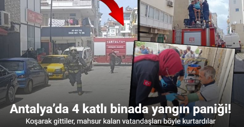 Antalya’da 4 katlı binada yangın paniği: Mahsur kalanları itfaiye kurtardı