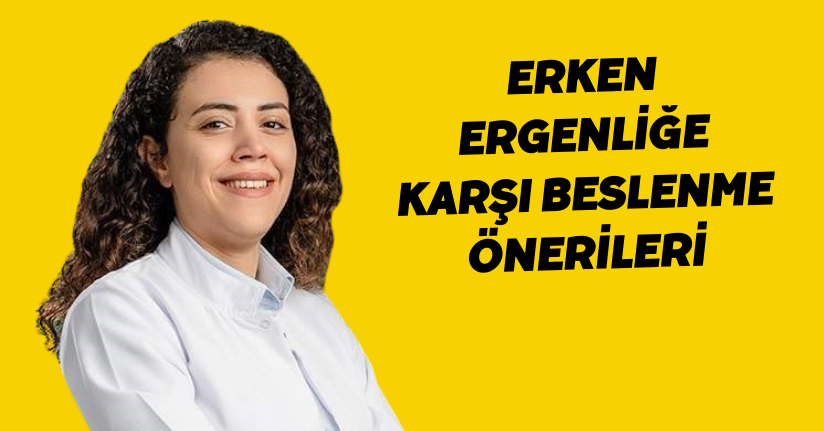Erken ergenliğe karşı beslenme önerileri