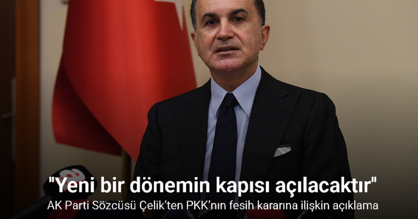 AK Parti Sözcüsü Çelik’ten PKK’nın fesih kararına ilişkin açıklama