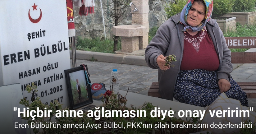 Eren Bülbül’ün annesi Ayşe Bülbül, PKK’nın silah bırakmasını değerlendirdi
