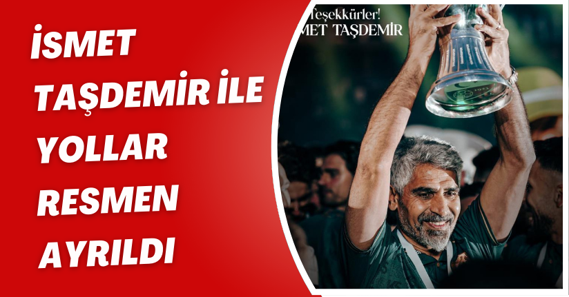  İsmet Taşdemir ile yollar resmen ayrıldı