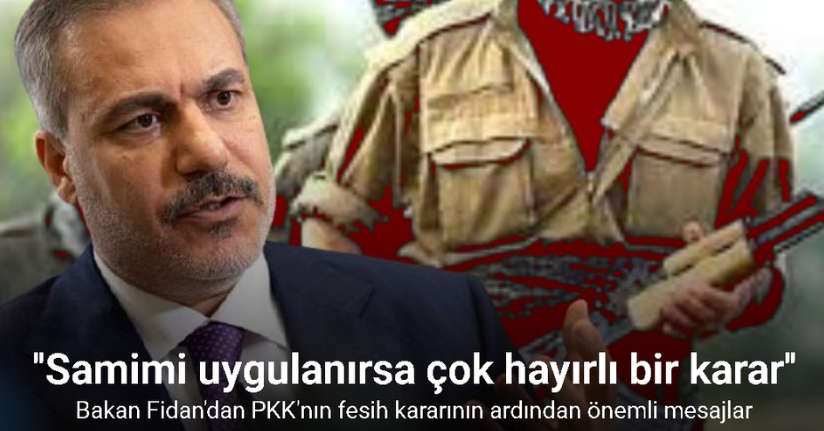 Bakan Fidan'dan PKK'nın fesih kararının ardından ilk açıklama