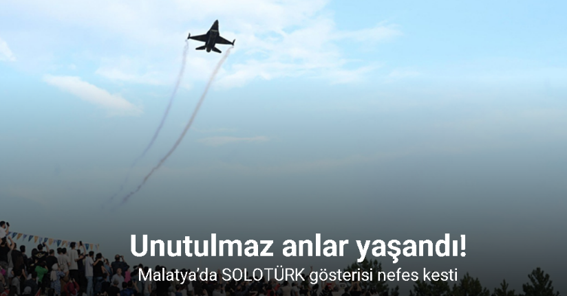 Malatya’da SOLOTÜRK gösterisi nefes kesti