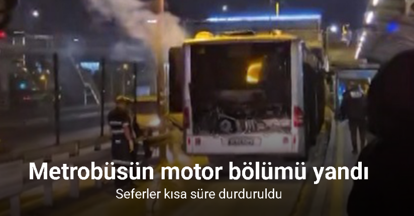 Kağıthane’de metrobüsün motor bölümü yandı, seferler kısa süre durduruldu