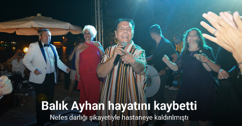 Balık Ayhan hayatını kaybetti
