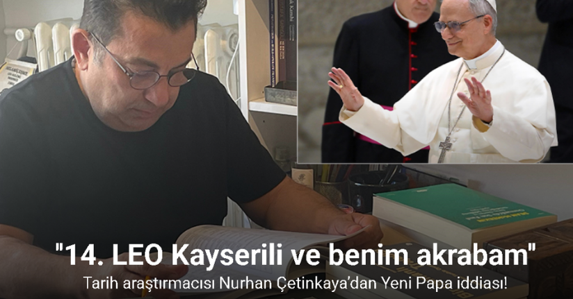 Tarih araştırmacısı Nurhan Çetinkaya’dan Yeni Papa iddiası: 14. LEO Kayserili ve benim akrabam