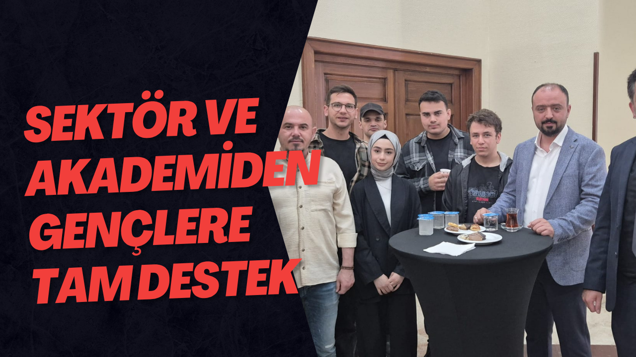 Sektör ve Akademiden Gençlere Tam Destek