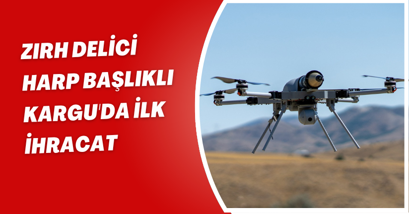 Zırh delici harp başlıklı Kargu'da ilk ihracat