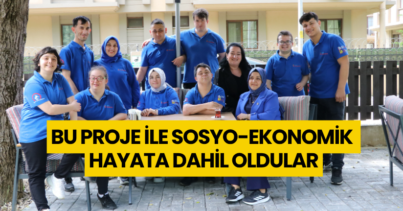 Bu Proje İle Sosyo-Ekonomik Hayata Dahil Oldular