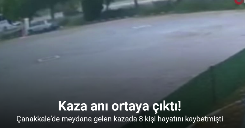 Çanakkale’de 8 kişinin hayatını kaybettiği feci kaza anı kamerada