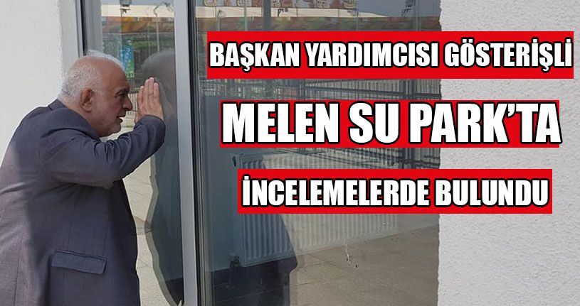 Gösterişli Melen Su Park’ta İncelemelerde Bulundu