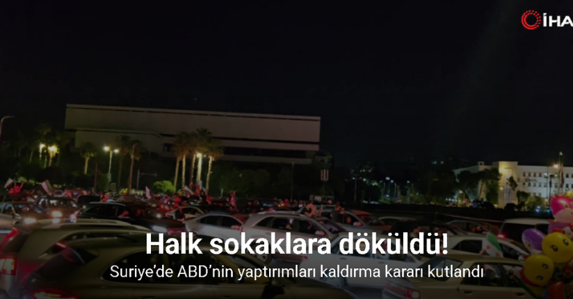 Suriye’de ABD’nin yaptırımları kaldırma kararı kutlandı