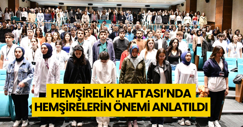 Hemşirelik Haftası’nda hemşirelerin önemi anlatıldı