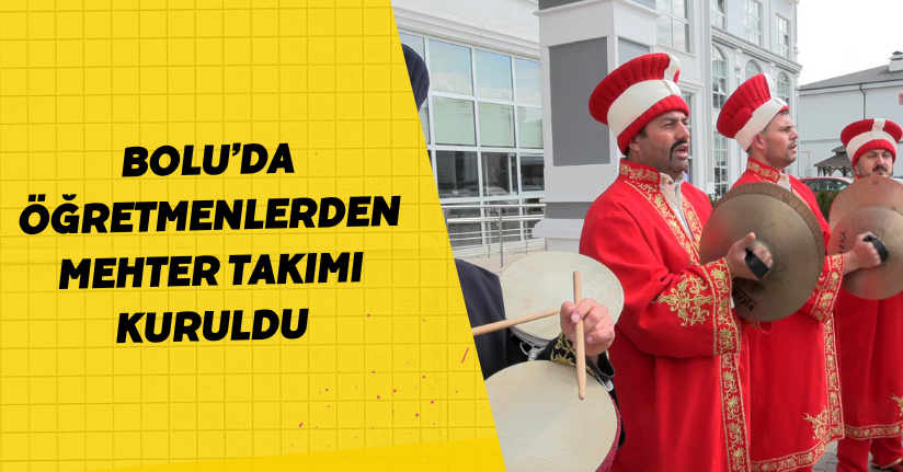 Bolu’da öğretmenlerden mehter takımı kuruldu