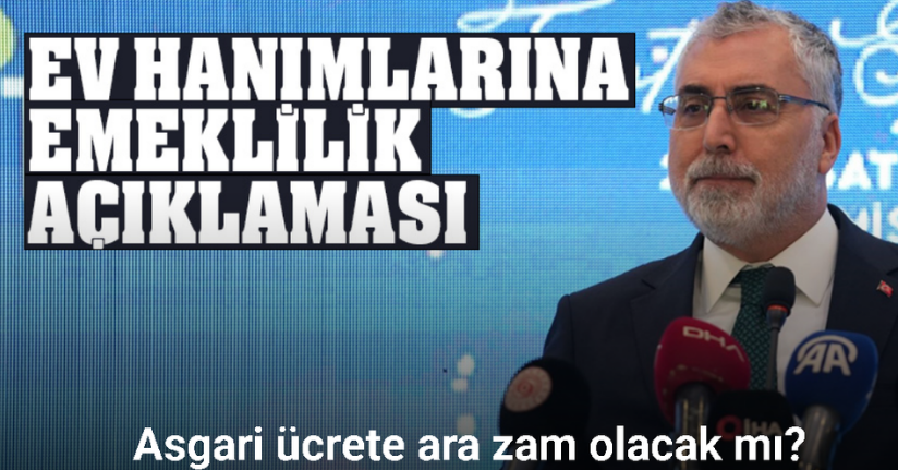 Ev hanımlarına emeklilik düzenlemesini 2028’e gelmeden tamamlayacağız
