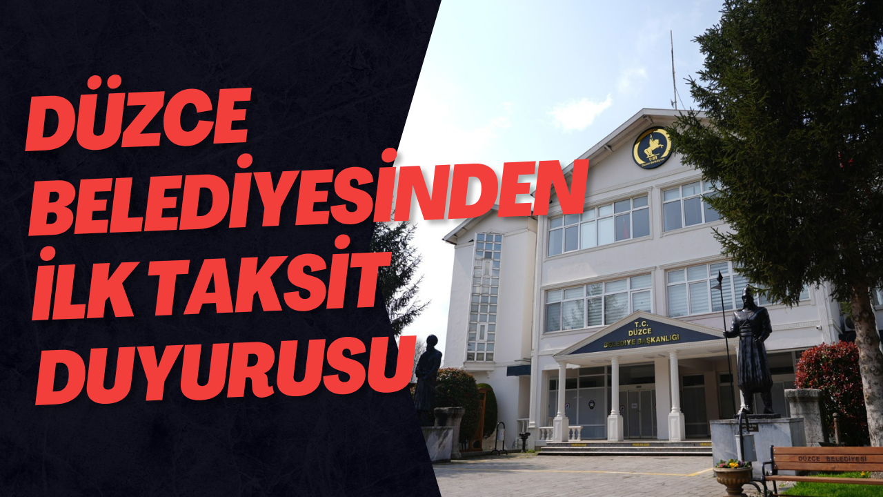 Düzce Belediyesinden İlk Taksit Duyurusu