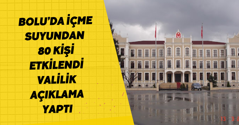  Bolu’da içme suyundan 80 kişi etkilendi, Valilik açıklama yaptı