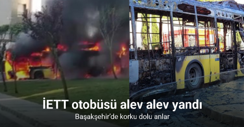 Başakşehir’de İETT otobüsü alev alev yandı