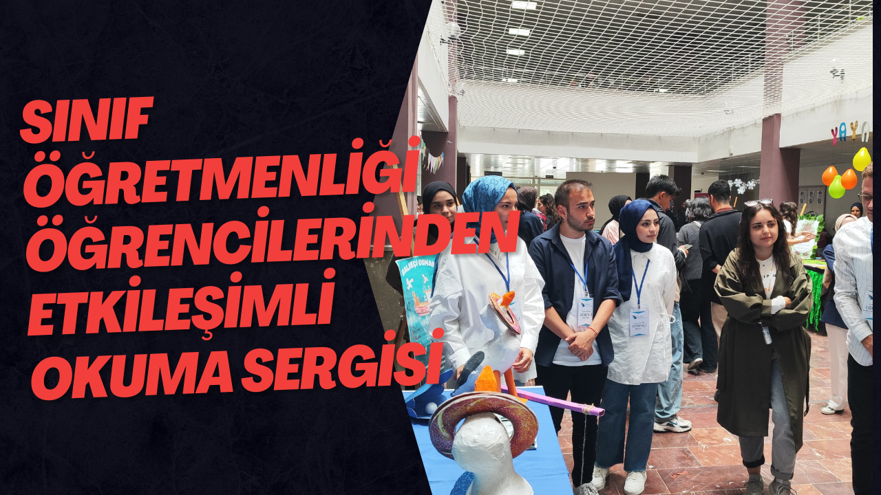 Sınıf Öğretmenliği Öğrencilerinden Etkileşimli Okuma Sergisi
