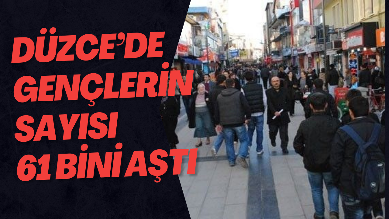 Düzce’de Gençlerin Sayısı 61 Bini Aştı