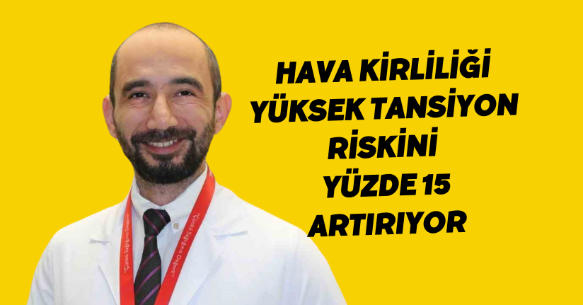 Hava kirliliği yüksek tansiyon riskini yüzde 15 artırıyor
