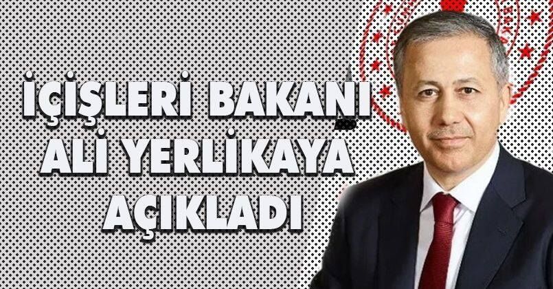 İçişleri Bakanı Yerlikaya Açıkladı