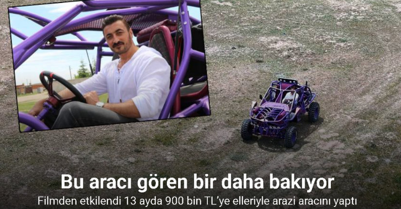 Filmden etkilendi 13 ayda 900 bin TL’ye elleriyle arazi aracını yaptı
