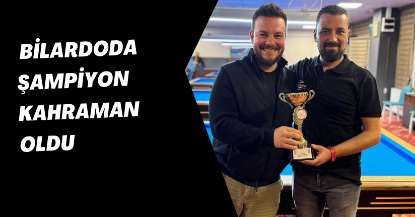 Bilardoda şampiyon Kahraman oldu