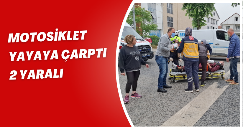 Motosiklet yayaya çarptı: 2 yaralı