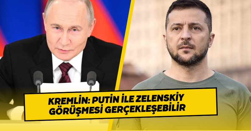 Kremlin: Putin ile Zelenskiy görüşmesi gerçekleşebilir