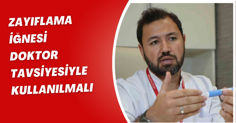 Zayıflama iğnesi doktor tavsiyesiyle kullanılmalı