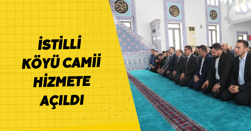 İstilli Köyü Camii Hizmete Açıldı