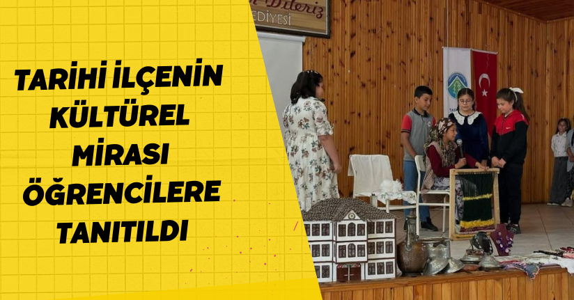 Tarihi ilçenin kültürel mirası öğrencilere tanıtıldı