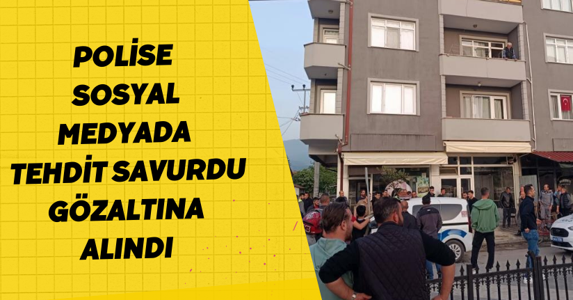 Polise sosyal medyada tehdit savurdu: Gözaltına alındı