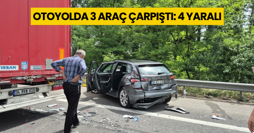 Otoyolda 3 araç çarpıştı: 4 yaralı