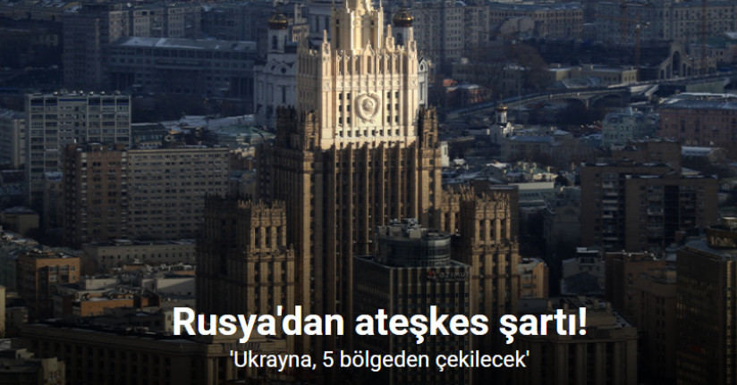 Rusya'dan ateşkes şartı: 