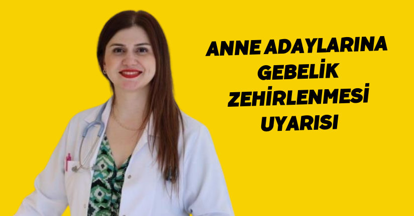 Anne adaylarına ‘Gebelik zehirlenmesi’ uyarısı