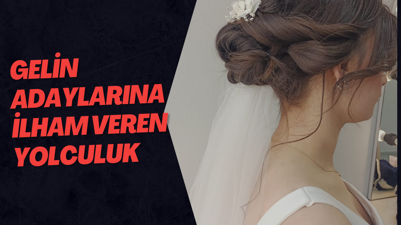 Gelin Adaylarına İlham Veren Yolculuk