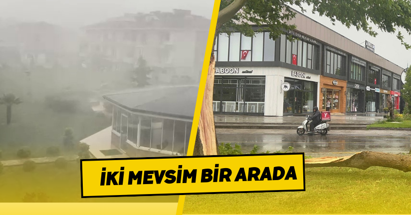 Sakarya'da iki mevsim bir arada; sağanak ve fırtına sonrası güneşli hava