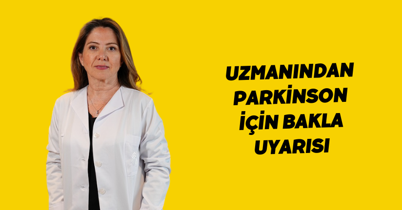 Uzmanından Parkinson için bakla uyarısı