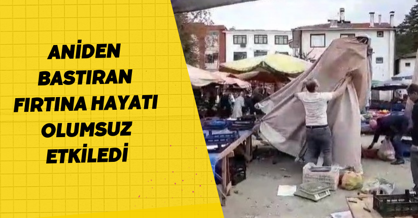 Aniden bastıran fırtına hayatı olumsuz etkiledi