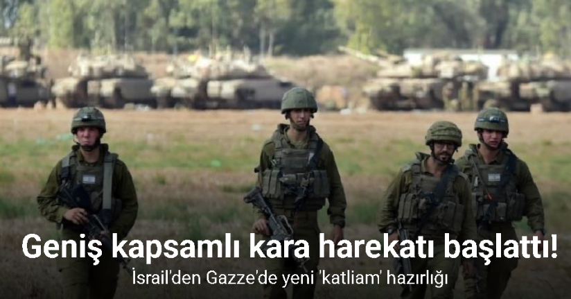 İsrail, Gazze Şeridi’nde geniş kapsamlı kara harekatı başlattı