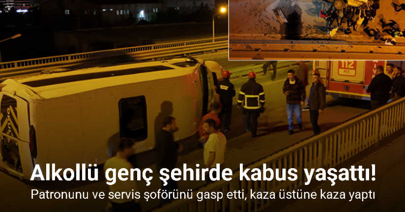 Alkollü genç şehirde kabus yaşattı
