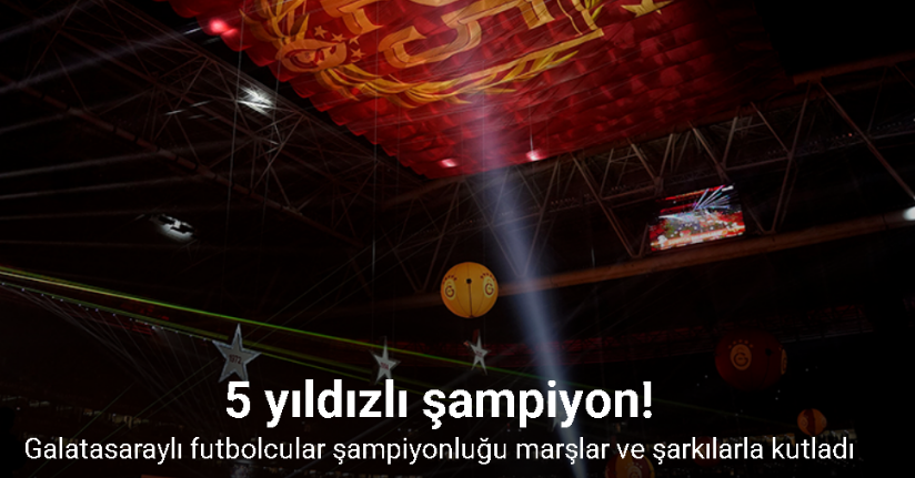 Galatasaraylı futbolcular şampiyonluğu marşlar ve şarkılarla kutladı