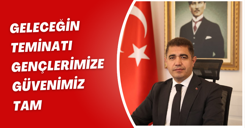 Geleceğin Teminatı Gençlerimize Güvenimiz Tam