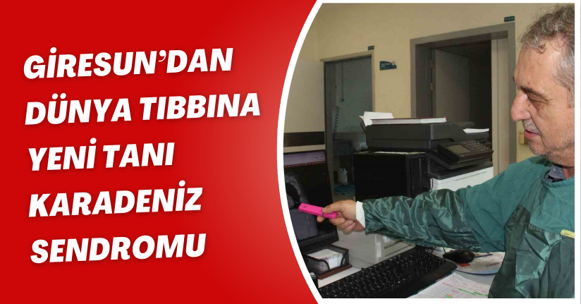 Giresun’dan dünya tıbbına yeni tanı: 