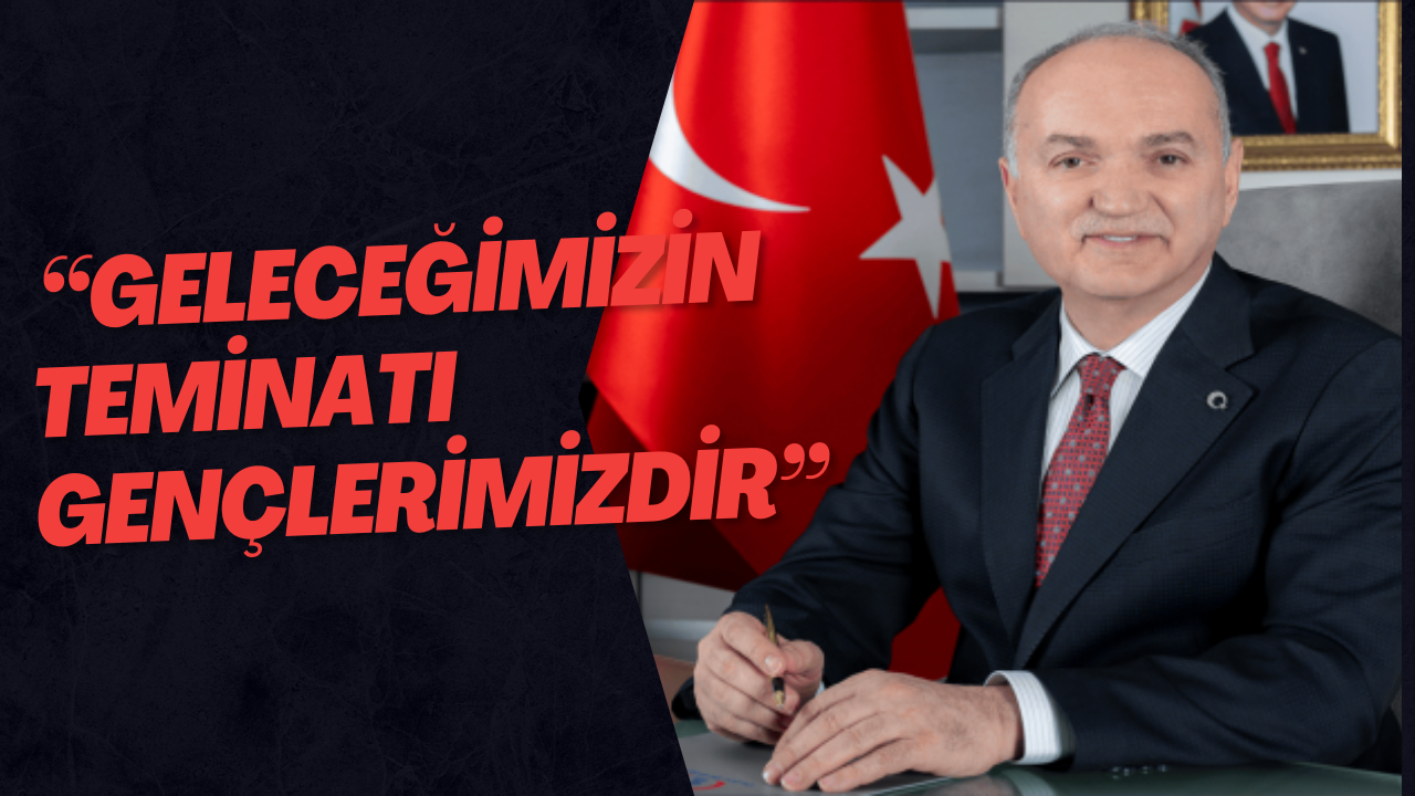  “Geleceğimizin Teminatı Gençlerimizdir”
