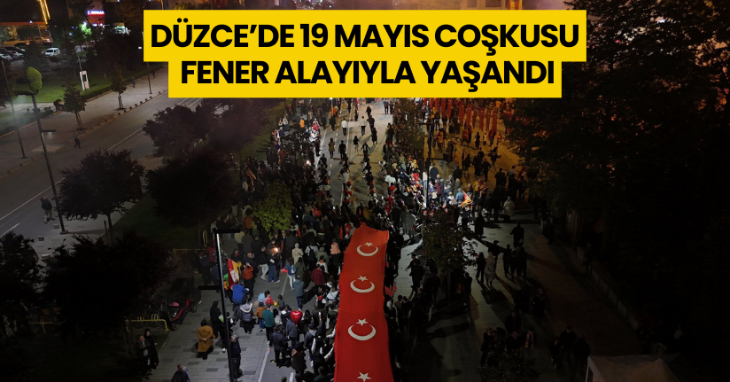 Düzce’de 19 Mayıs Coşkusu Fener Alayıyla Yaşandı